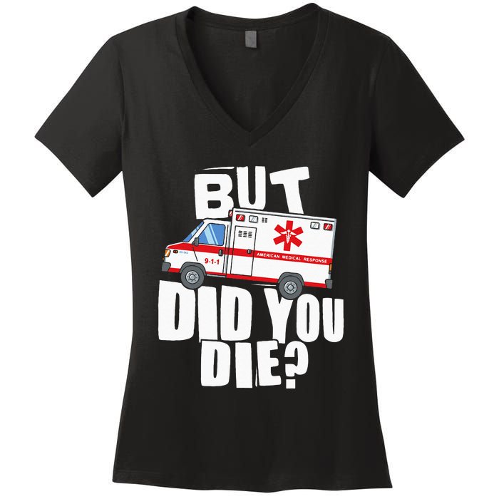 But Did You Die Funny EMT EMS Paramedic Women's V-Neck T-Shirt