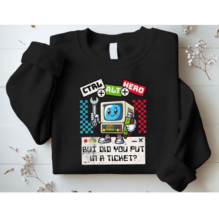 But Did You Put In A Ticket Pc Tech Pun Computer It Support Sweatshirt