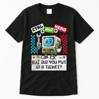 But Did You Put In A Ticket Pc Tech Pun Computer It Support Tall T-Shirt