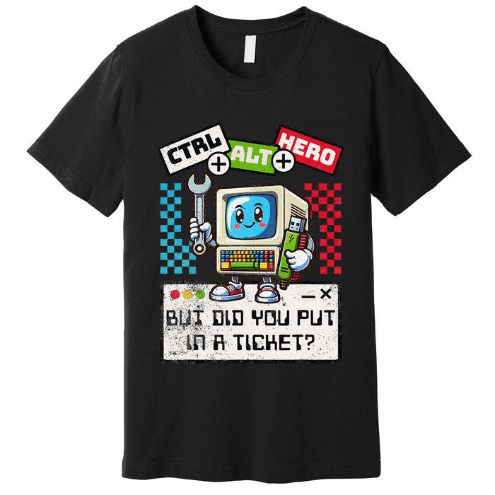 But Did You Put In A Ticket Pc Tech Pun Computer It Support Premium T-Shirt
