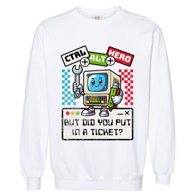 But Did You Put In A Ticket Pc Tech Pun Computer It Support Garment-Dyed Sweatshirt