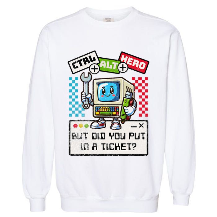 But Did You Put In A Ticket Pc Tech Pun Computer It Support Garment-Dyed Sweatshirt