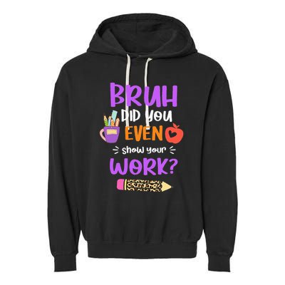 Bruh Did You Even Show Your Work Funny Math Teacher  Garment-Dyed Fleece Hoodie