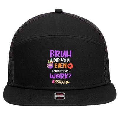 Bruh Did You Even Show Your Work Funny Math Teacher  7 Panel Mesh Trucker Snapback Hat