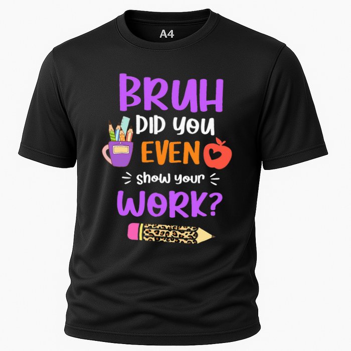 Bruh Did You Even Show Your Work Funny Math Teacher  Cooling Performance Crew T-Shirt
