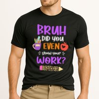 Bruh Did You Even Show Your Work Funny Math Teacher  Cooling Performance Crew T-Shirt