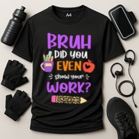 Bruh Did You Even Show Your Work Funny Math Teacher  Cooling Performance Crew T-Shirt