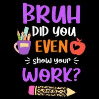 Bruh Did You Even Show Your Work Funny Math Teacher  Cooling Performance Crew T-Shirt