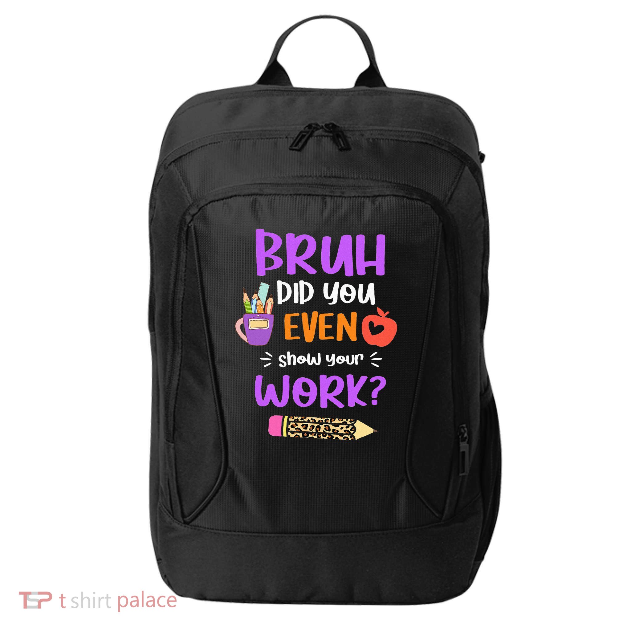 Bruh Did You Even Show Your Work Funny Math Teacher  City Backpack
