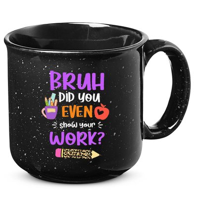 Bruh Did You Even Show Your Work Funny Math Teacher  15oz Campfire Ceramic Mug
