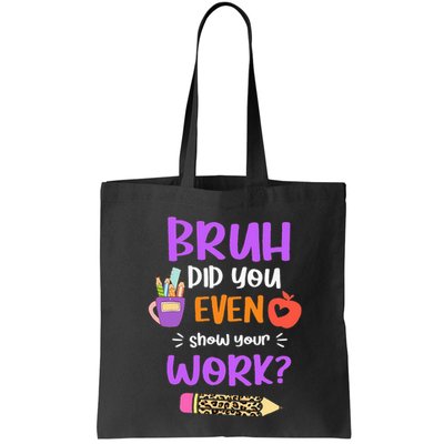 Bruh Did You Even Show Your Work Funny Math Teacher  Bag
