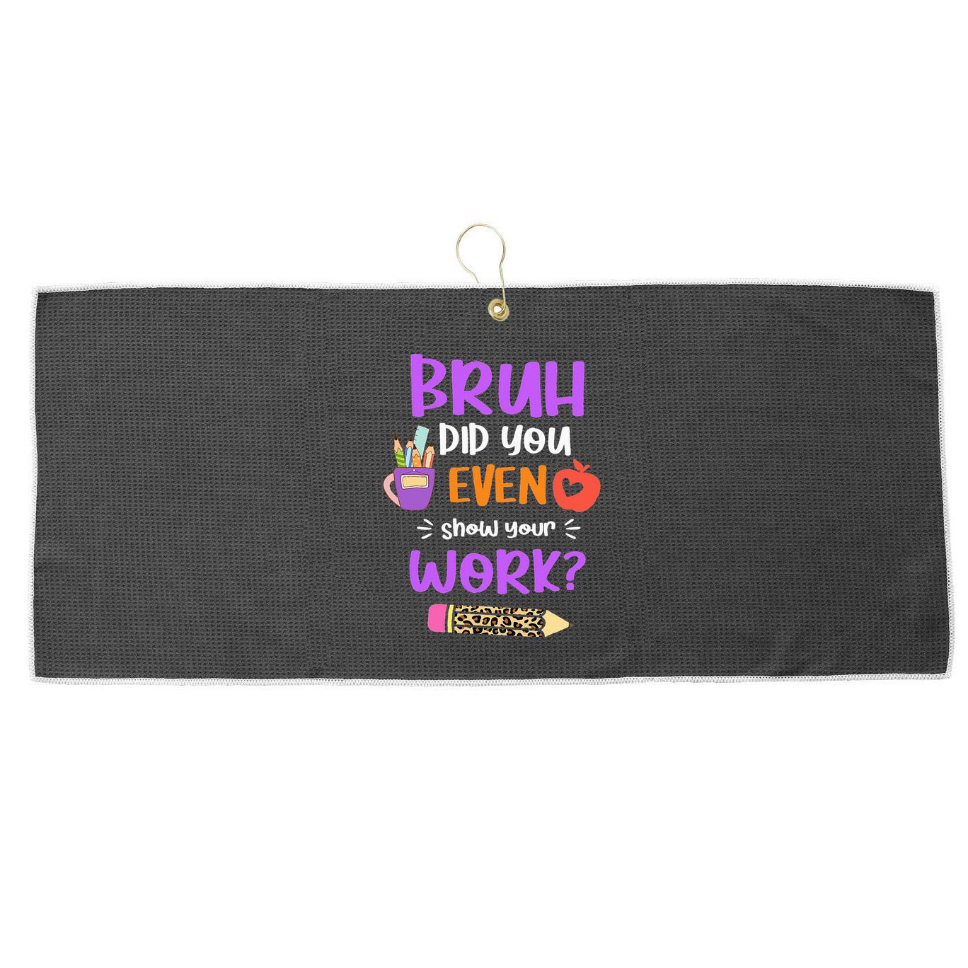 Bruh Did You Even Show Your Work Funny Math Teacher  Large Microfiber Waffle Golf Towel