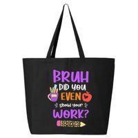 Bruh Did You Even Show Your Work Funny Math Teacher  25L Jumbo Tote