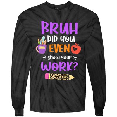 Bruh Did You Even Show Your Work Funny Math Teacher  Tie-Dye Long Sleeve Shirt