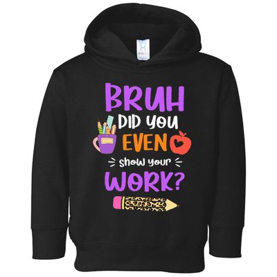 Bruh Did You Even Show Your Work Funny Math Teacher  Toddler Hoodie