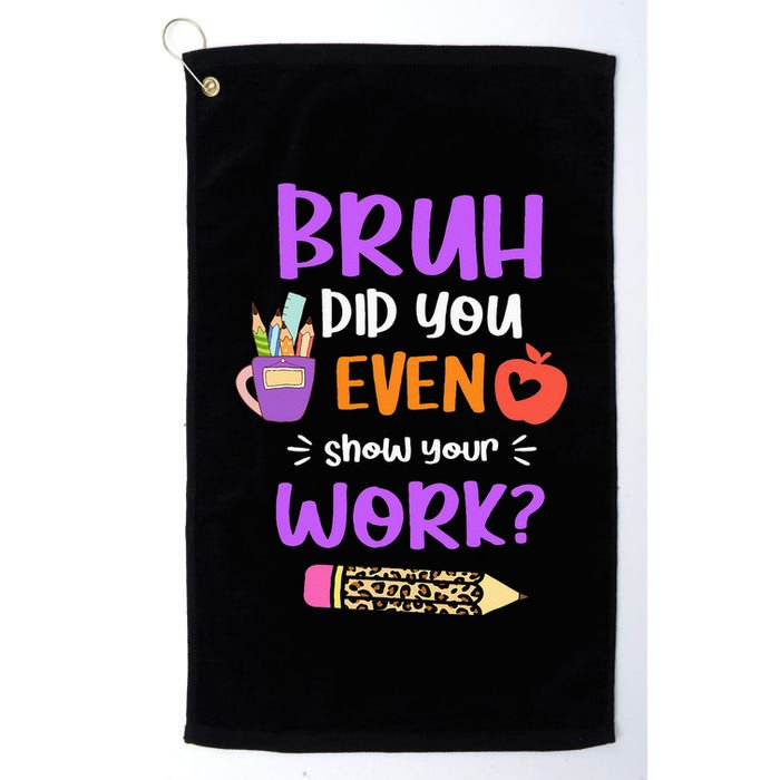 Bruh Did You Even Show Your Work Funny Math Teacher  Golf Towel