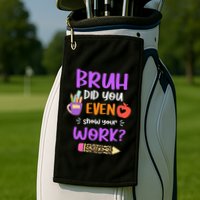 Bruh Did You Even Show Your Work Funny Math Teacher  Golf Towel
