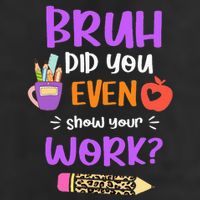 Bruh Did You Even Show Your Work Funny Math Teacher  Golf Towel