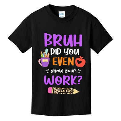 Bruh Did You Even Show Your Work Funny Math Teacher  Kids T-Shirt