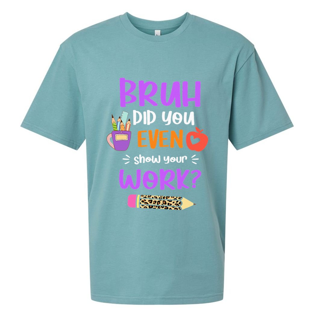 Bruh Did You Even Show Your Work Funny Math Teacher  Sueded Cloud Jersey T-Shirt