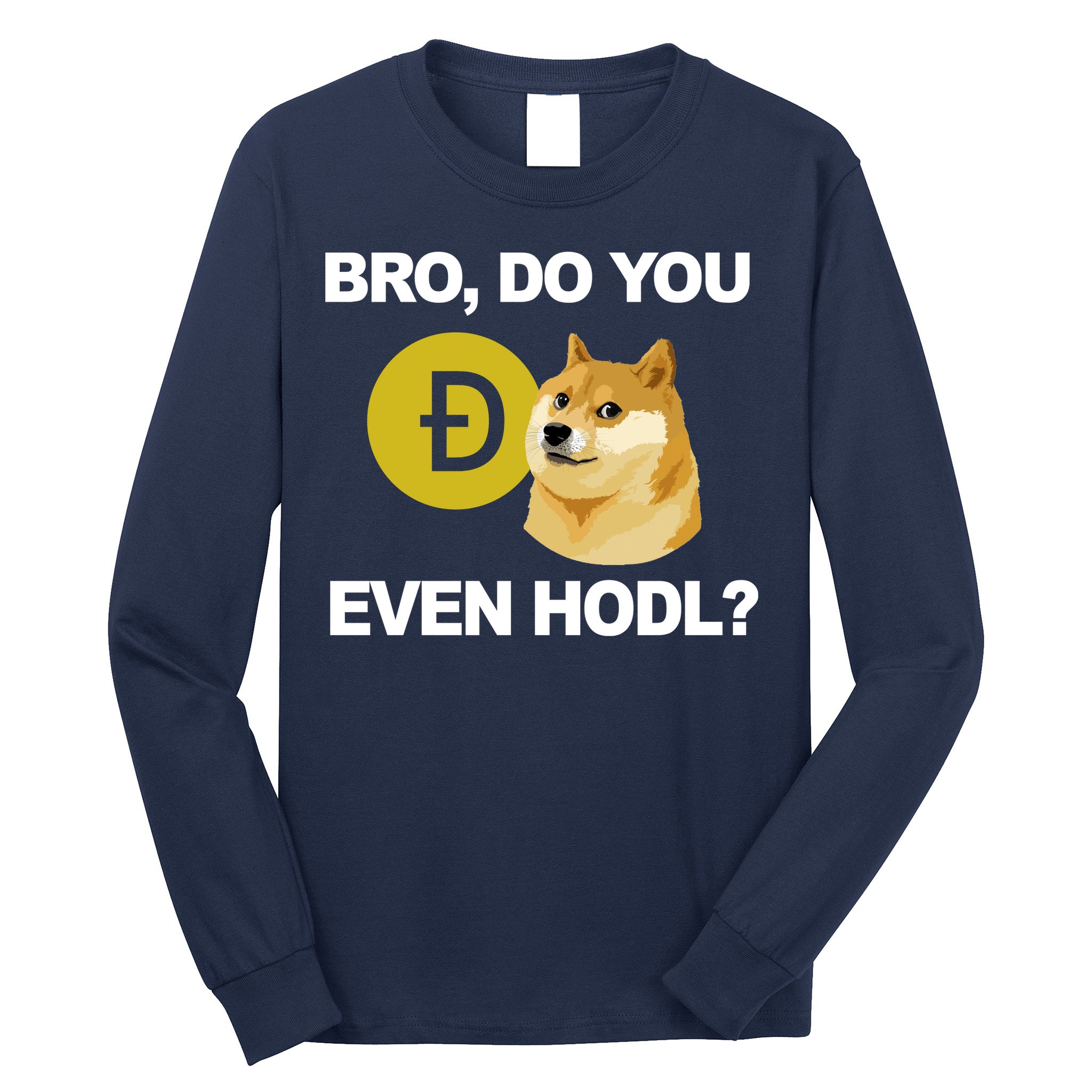 Bro Do You Even Hodl Funny Doge Coin Crypto Long Sleeve Shirt
