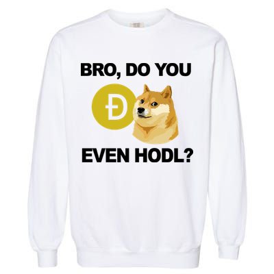 Bro Do You Even Hodl Funny Doge Coin Crypto Garment-Dyed Sweatshirt