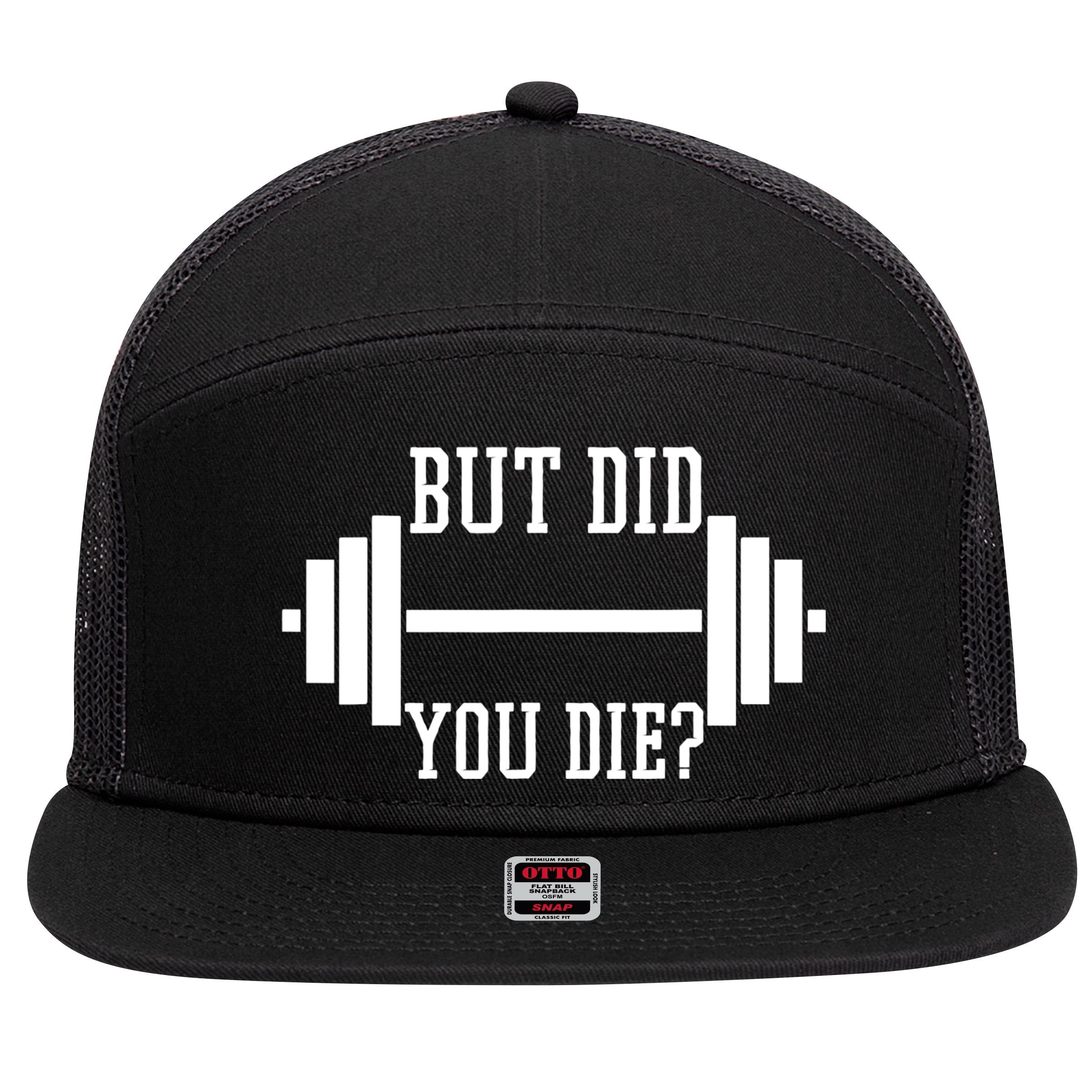 BUT DID YOU DIE? Funny Gym Weight Lifting Fitness Gift 7 Panel Mesh Trucker Snapback Hat