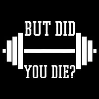 BUT DID YOU DIE? Funny Gym Weight Lifting Fitness Gift Impact Tech Backpack