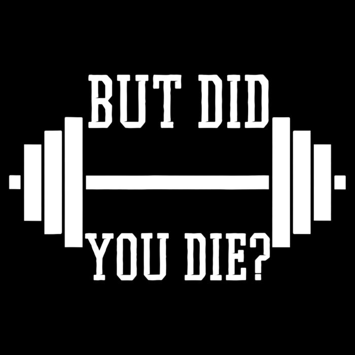 BUT DID YOU DIE? Funny Gym Weight Lifting Fitness Gift Impact Tech Backpack