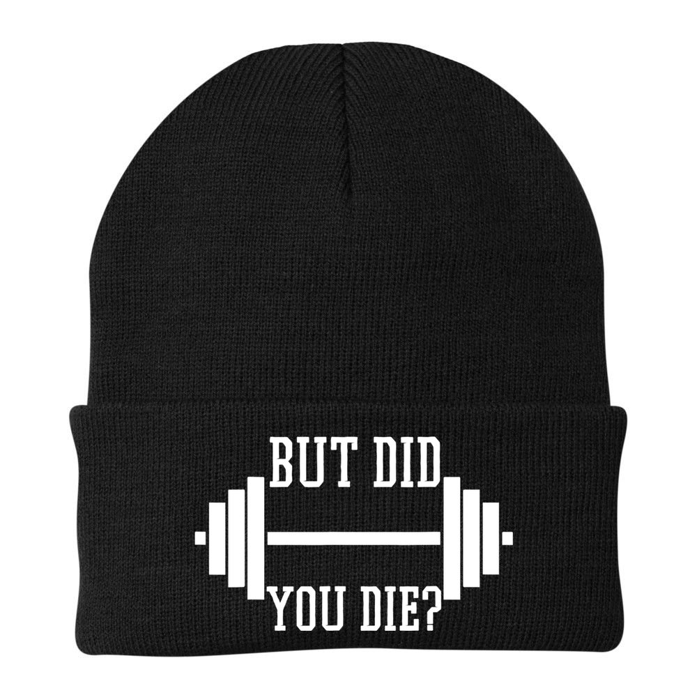BUT DID YOU DIE? Funny Gym Weight Lifting Fitness Gift Beanie
