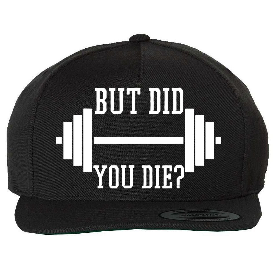 BUT DID YOU DIE? Funny Gym Weight Lifting Fitness Gift Wool Snapback Cap