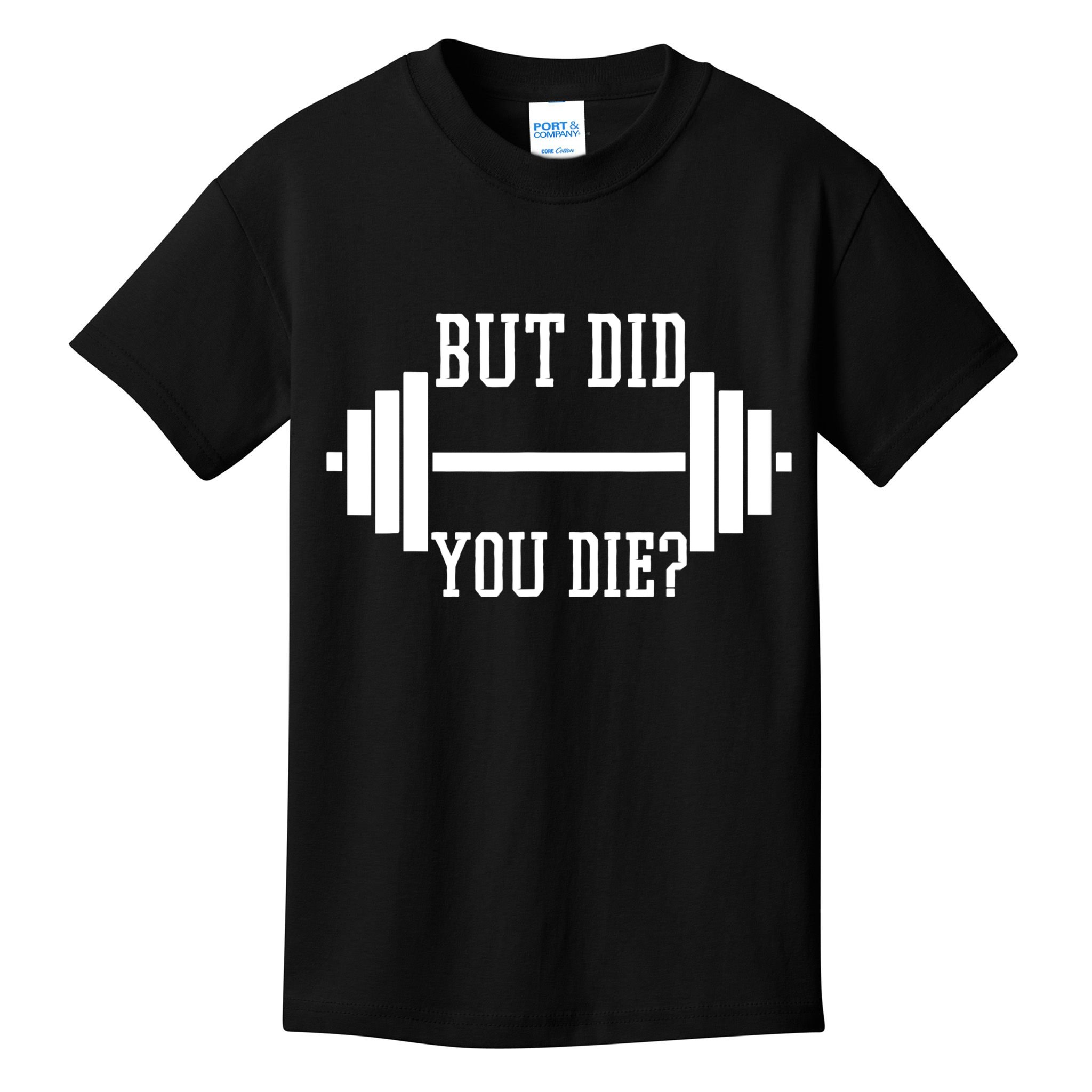 BUT DID YOU DIE? Funny Gym Weight Lifting Fitness Gift Kids T-Shirt