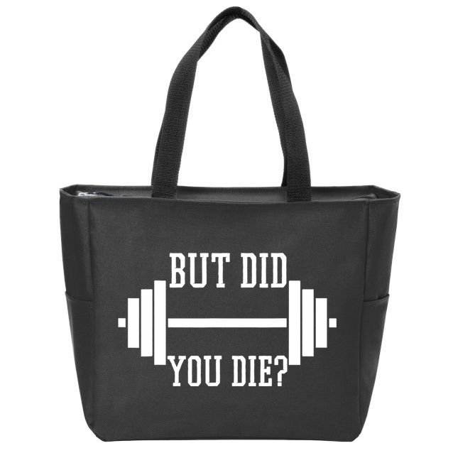 BUT DID YOU DIE? Funny Gym Weight Lifting Fitness Gift Zip Tote Bag