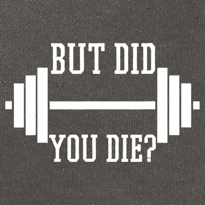 BUT DID YOU DIE? Funny Gym Weight Lifting Fitness Gift Cotton Canvas Backpack