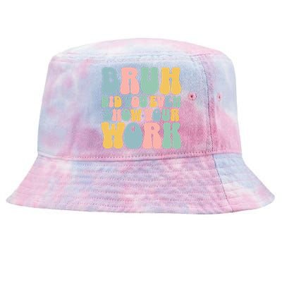 Bruh Did You Even Show Your Work Tie-Dyed Bucket Hat