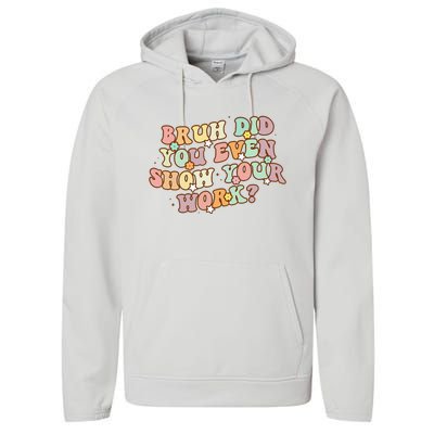 Bruh Did You Even Show Your Work Funny Math Teacher Groovy Performance Fleece Hoodie