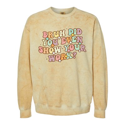 Bruh Did You Even Show Your Work Funny Math Teacher Groovy Colorblast Crewneck Sweatshirt