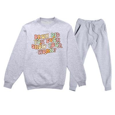 Bruh Did You Even Show Your Work Funny Math Teacher Groovy Premium Crewneck Sweatsuit Set