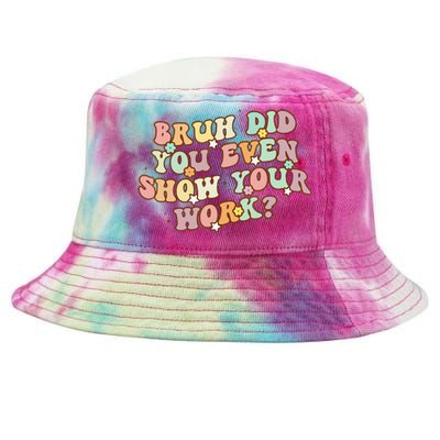 Bruh Did You Even Show Your Work Funny Math Teacher Groovy Tie-Dyed Bucket Hat