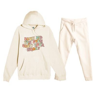 Bruh Did You Even Show Your Work Funny Math Teacher Groovy Premium Hooded Sweatsuit Set