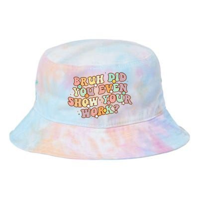 Bruh Did You Even Show Your Work Funny Math Teacher Groovy Tie Dye Newport Bucket Hat