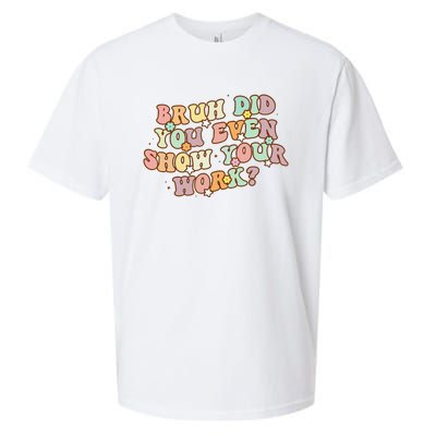 Bruh Did You Even Show Your Work Funny Math Teacher Groovy Sueded Cloud Jersey T-Shirt