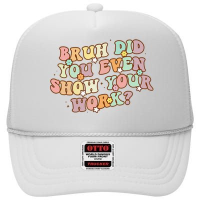 Bruh Did You Even Show Your Work Funny Math Teacher Groovy High Crown Mesh Back Trucker Hat