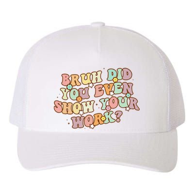 Bruh Did You Even Show Your Work Funny Math Teacher Groovy Yupoong Adult 5-Panel Trucker Hat