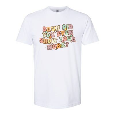 Bruh Did You Even Show Your Work Funny Math Teacher Groovy Softstyle® CVC T-Shirt