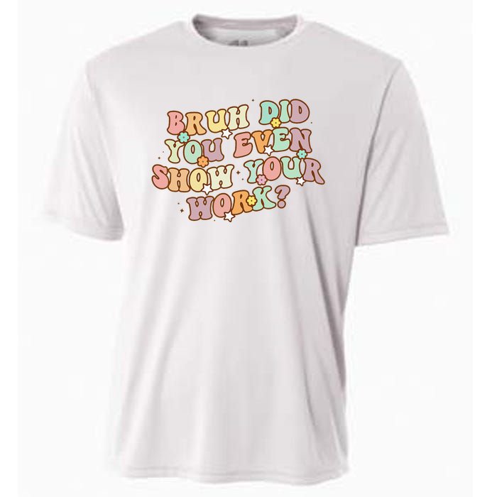 Bruh Did You Even Show Your Work Funny Math Teacher Groovy Cooling Performance Crew T-Shirt