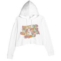 Bruh Did You Even Show Your Work Funny Math Teacher Groovy Crop Fleece Hoodie