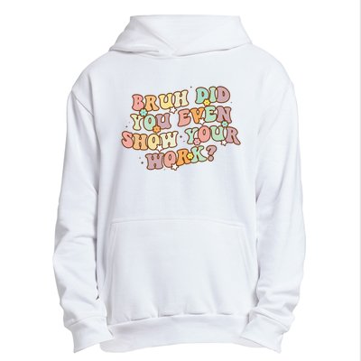 Bruh Did You Even Show Your Work Funny Math Teacher Groovy Urban Pullover Hoodie