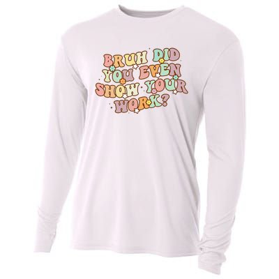 Bruh Did You Even Show Your Work Funny Math Teacher Groovy Cooling Performance Long Sleeve Crew