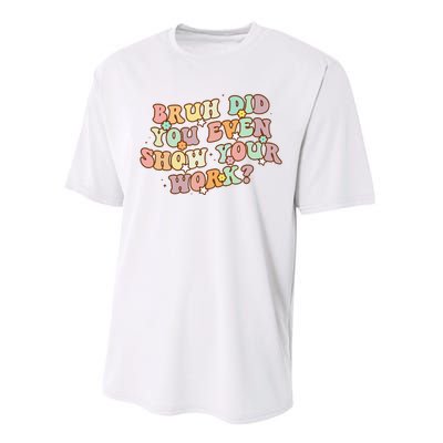 Bruh Did You Even Show Your Work Funny Math Teacher Groovy Performance Sprint T-Shirt